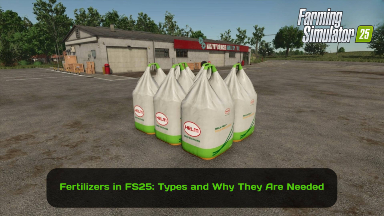 Fertilizers in FS25: Types and Why They Are Needed?