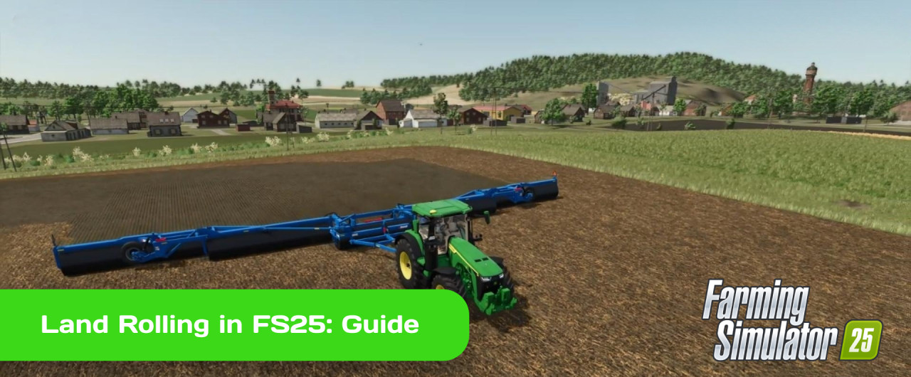 Land Rolling in FS25: What it is, why need it and how to do it?