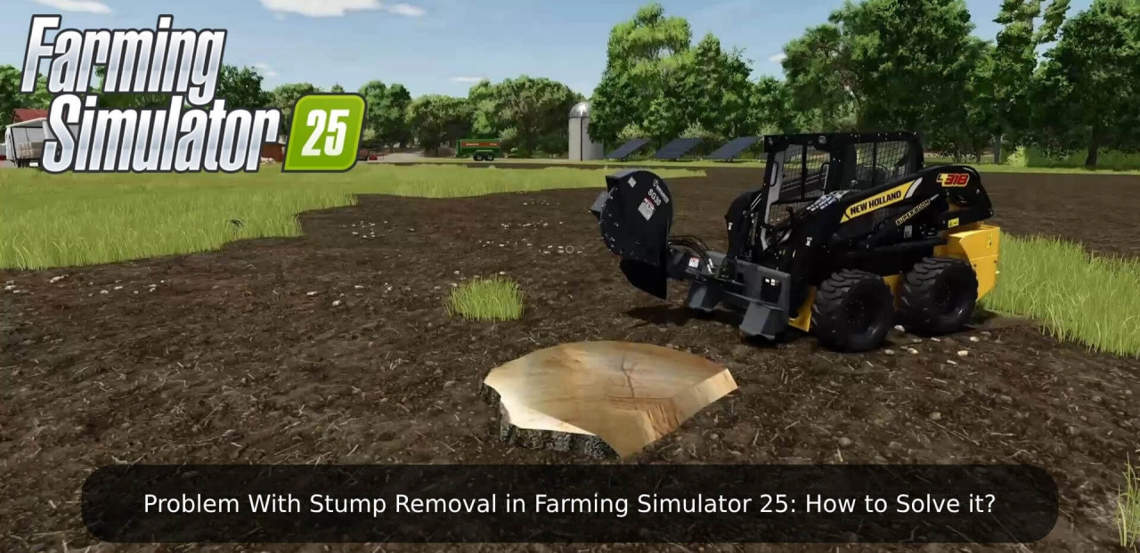 Problem With Stump Removal in Farming Simulator 25: How to Solve it?