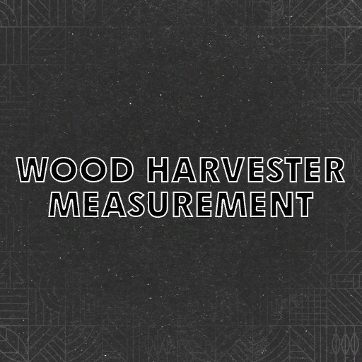 Wood Harvester Measurement